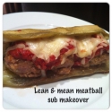Lean & Mean Meatball Sub Makeover