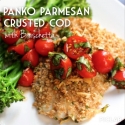 Panko Parmesan Crusted Cod With Bruschetta